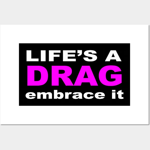 Life's a Drag Graphic Wall Art by LupiJr